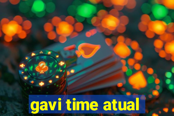 gavi time atual